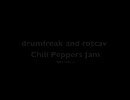 drumfreak and rotcav - Chili Peppers Jams - 2009/06/21
